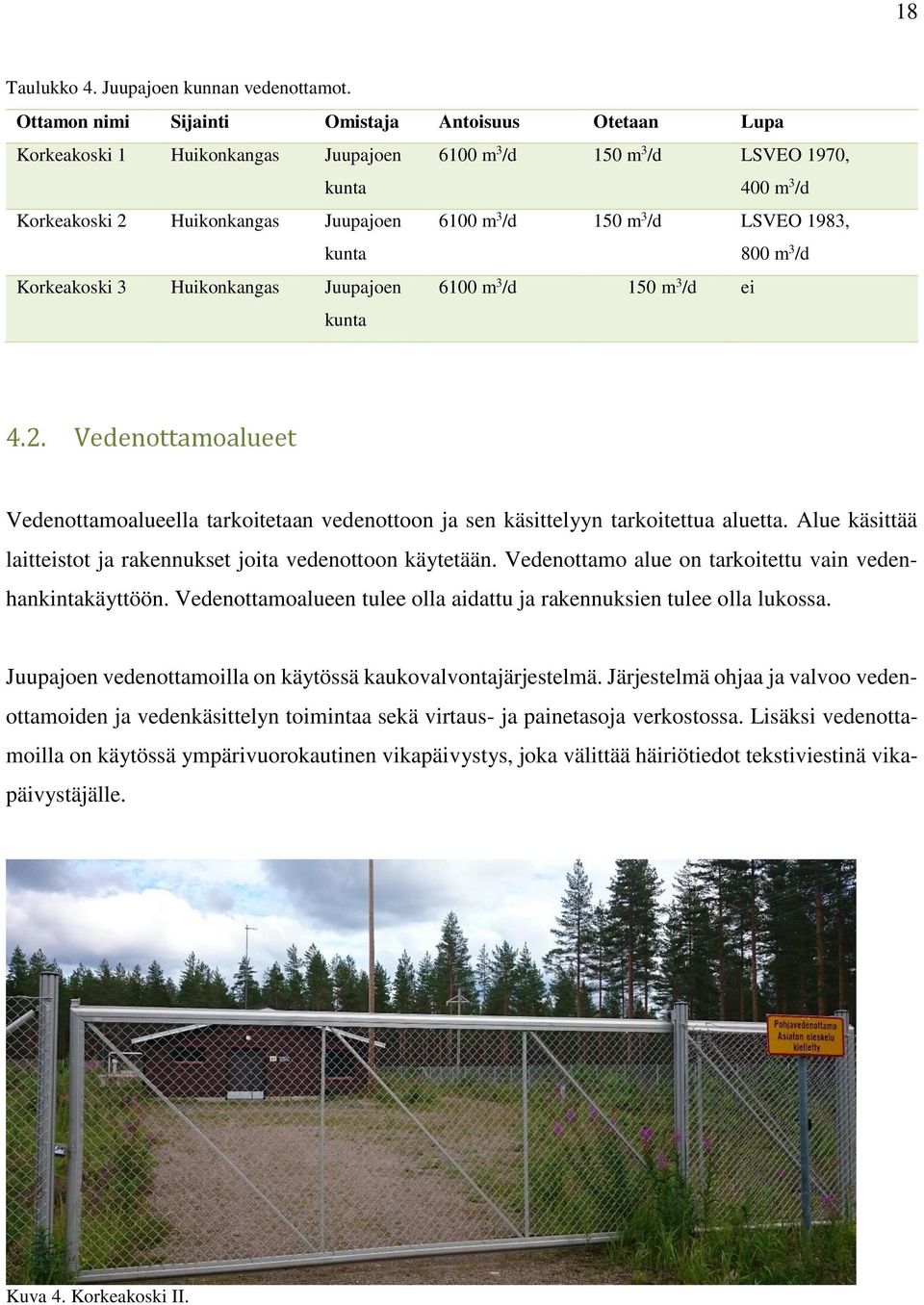 150 m 3 /d LSVEO 1983, 800 m 3 /d Korkeakoski 3 Huikonkangas Juupajoen kunta 6100 m 3 /d 150 m 3 /d ei 4.2.