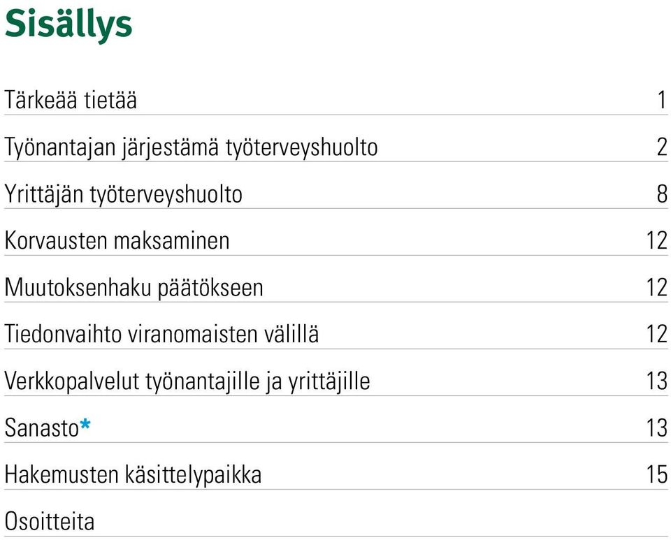 päätökseen 12 Tiedonvaihto viranomaisten välillä 12 Verkkopalvelut