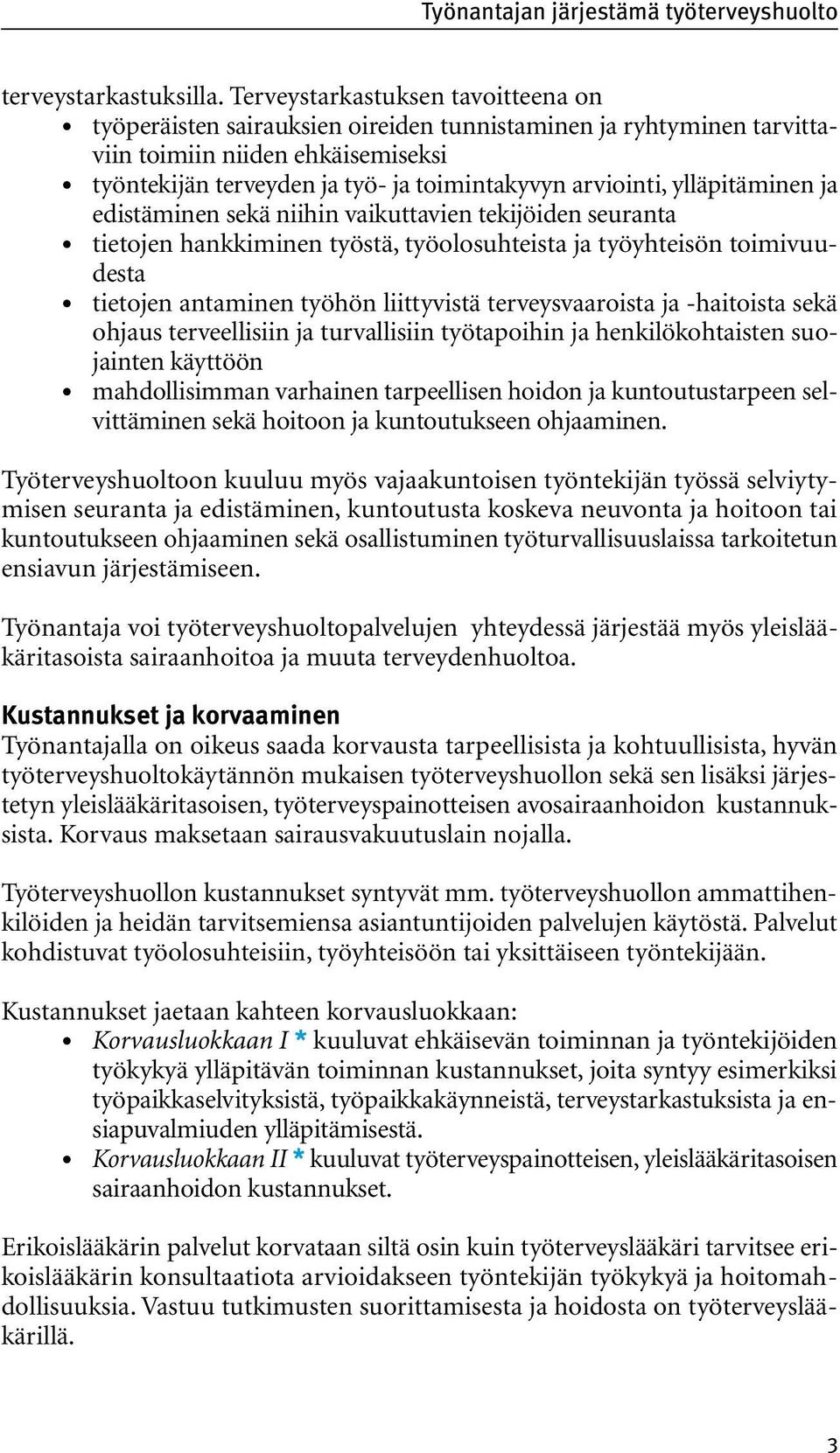 ylläpitäminen ja edistäminen sekä niihin vaikuttavien tekijöiden seuranta tietojen hankkiminen työstä, työolosuhteista ja työyhteisön toimivuudesta tietojen antaminen työhön liittyvistä