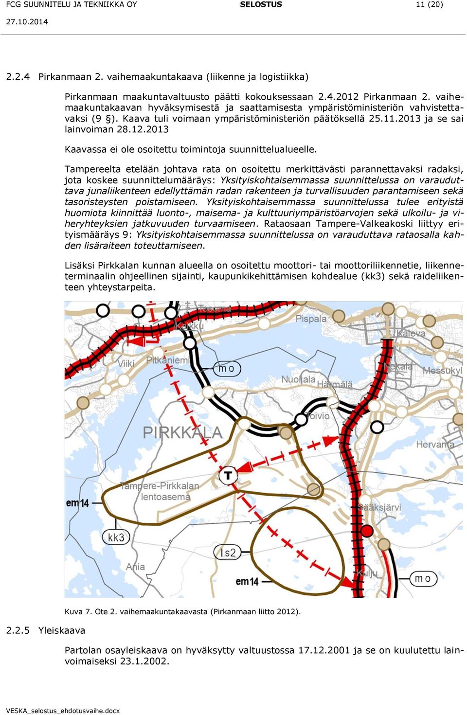 2013 Kaavassa ei ole osoitettu toimintoja suunnittelualueelle.