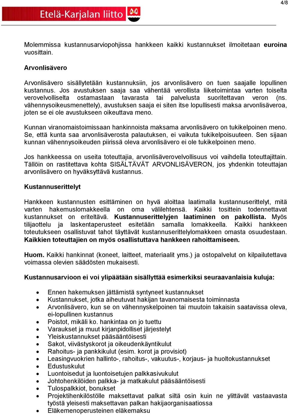 Jos avustuksen saaja saa vähentää verollista liiketoimintaa varten toiselta verovelvolliselta ostamastaan tavarasta tai palvelusta suoritettavan veron (ns.