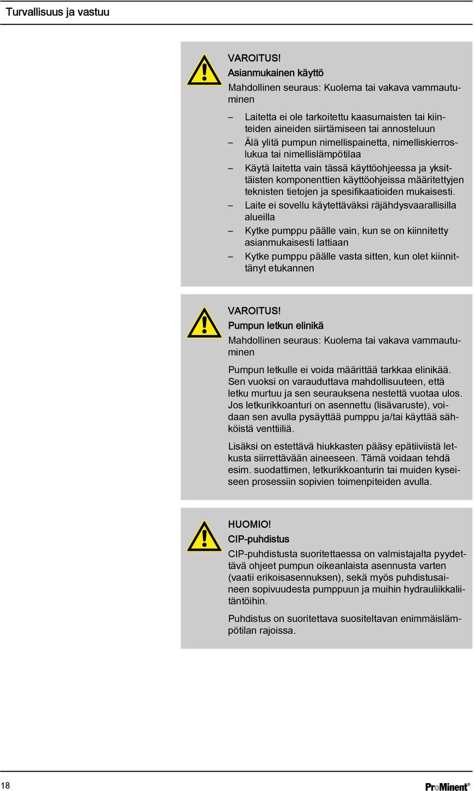 nimellispainetta, nimelliskierroslukua tai nimellislämpötilaa Käytä laitetta vain tässä käyttöohjeessa ja yksittäisten komponenttien käyttöohjeissa määritettyjen teknisten tietojen ja