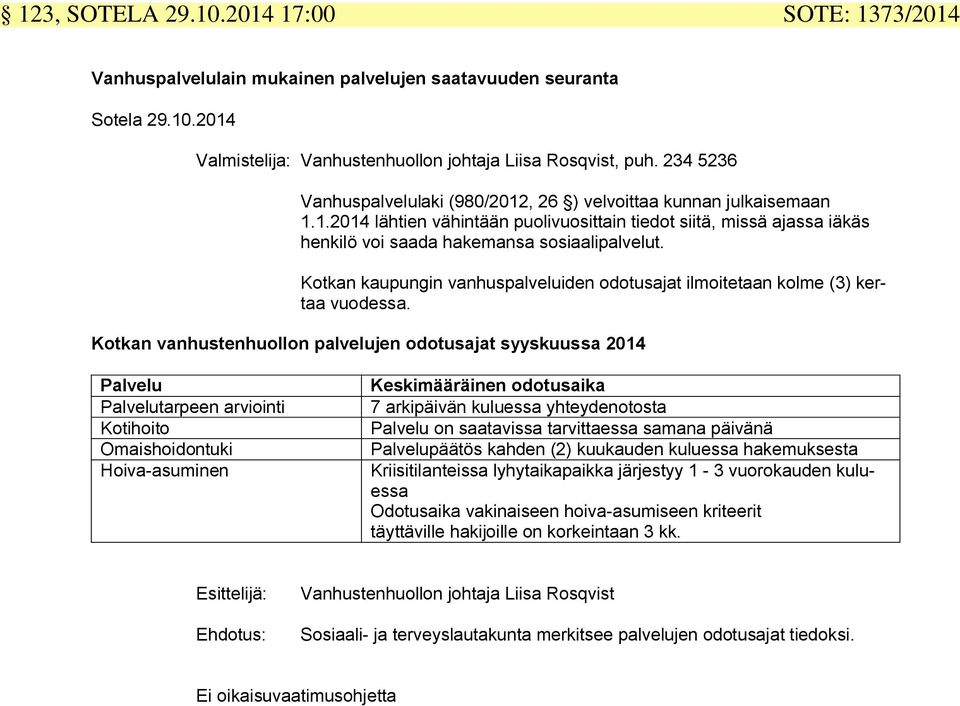 Kotkan kaupungin vanhuspalveluiden odotusajat ilmoitetaan kolme (3) kertaa vuodessa.