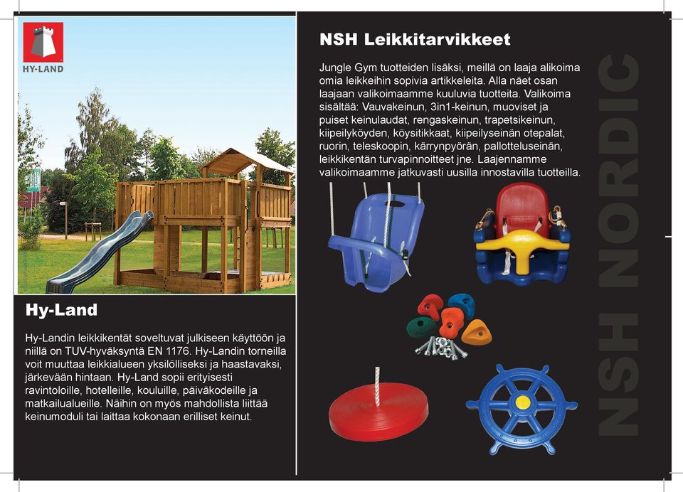 pallotteluseinän, leikkikentän turvapinnoitteet jne. Laajennamme valikoimaamme jatkuvasti uusilla innostavilla tuotteilla.