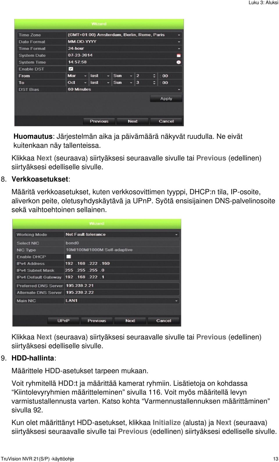 Verkkoasetukset: Määritä verkkoasetukset, kuten verkkosovittimen tyyppi, DHCP:n tila, IP-osoite, aliverkon peite, oletusyhdyskäytävä ja UPnP.