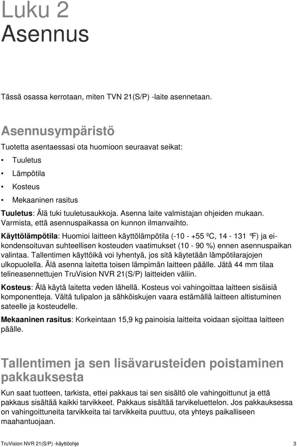 Varmista, että asennuspaikassa on kunnon ilmanvaihto.