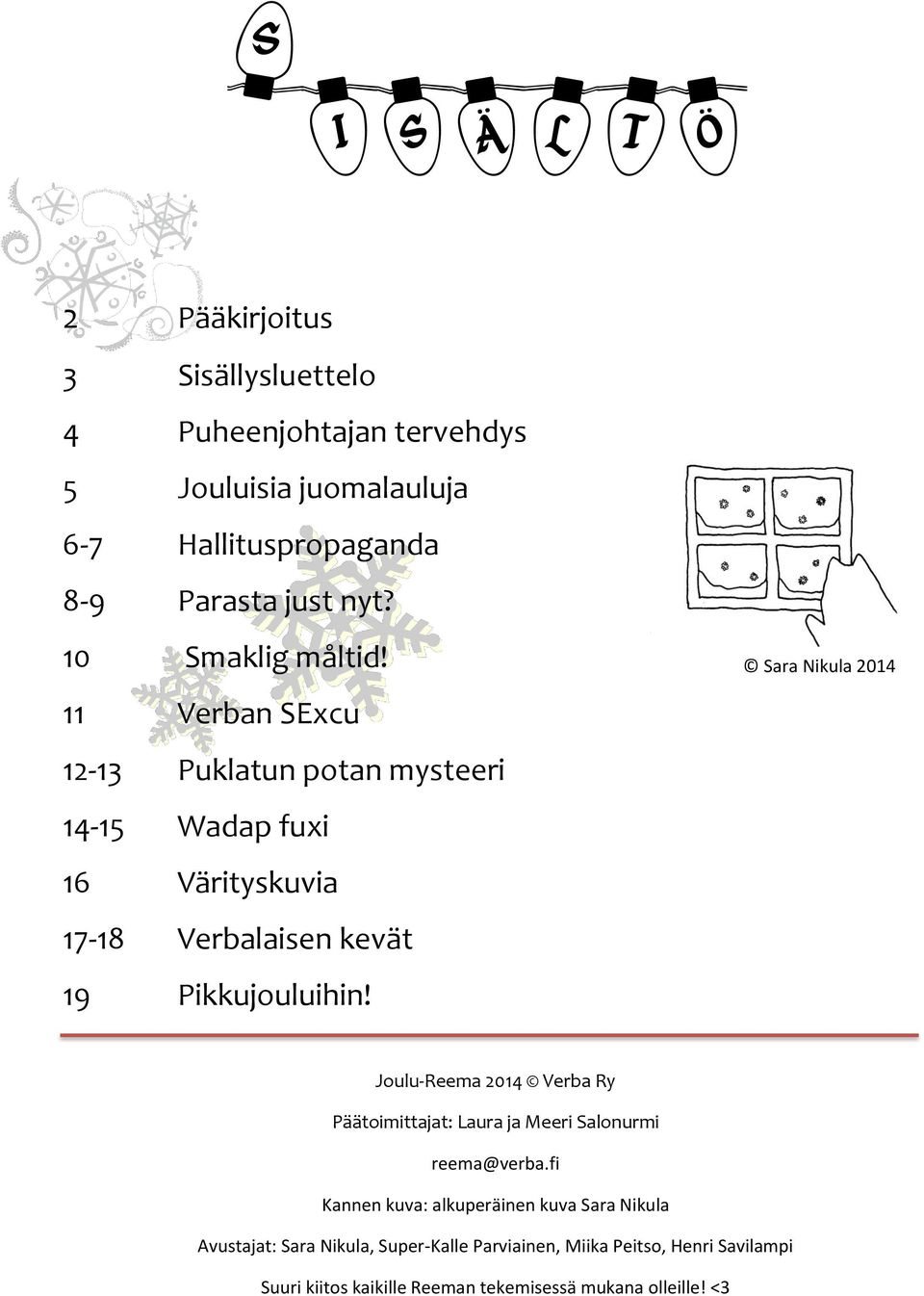 Sara Nikula 2014 Joulu-Reema 2014 Verba Ry Päätoimittajat: Laura ja Meeri Salonurmi reema@verba.