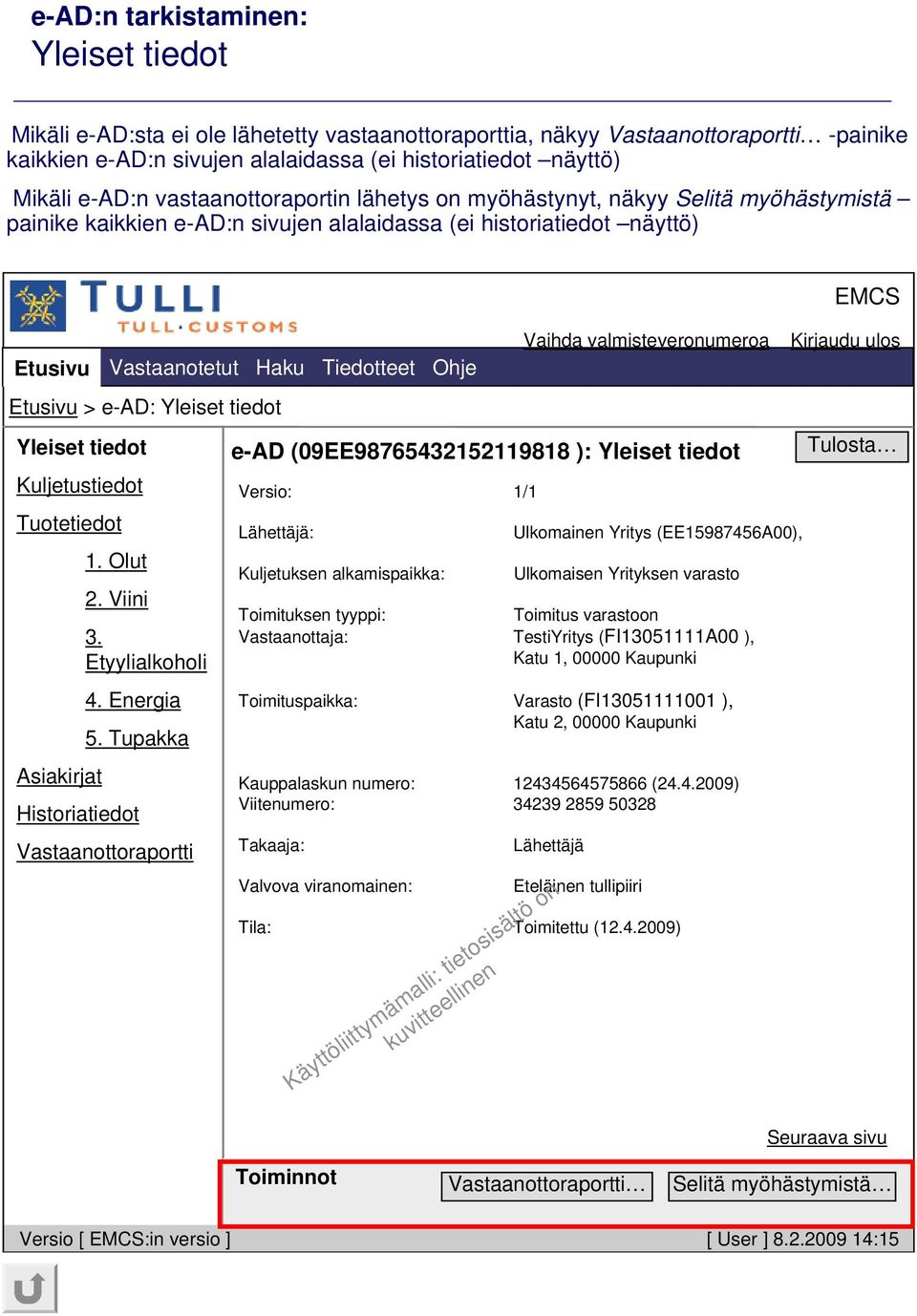 e-ad: Yleiset tiedot Yleiset tiedot Kuljetustiedot Tuotetiedot Asiakirjat 1. Olut 2. Viini 3. Etyylialkoholi 4. Energia 5.