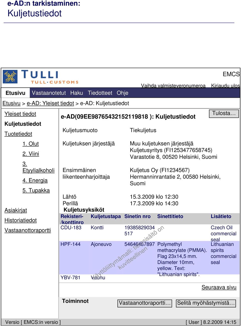 Tupakka Historiatiedot Vastaanottoraportti e-ad(09ee98765432152119818 ): Kuljetustiedot Kuljetusmuoto Kuljetuksen järjestäjä Ensimmäinen liikenteenharjoittaja Tiekuljetus Muu kuljetuksen järjestäjä