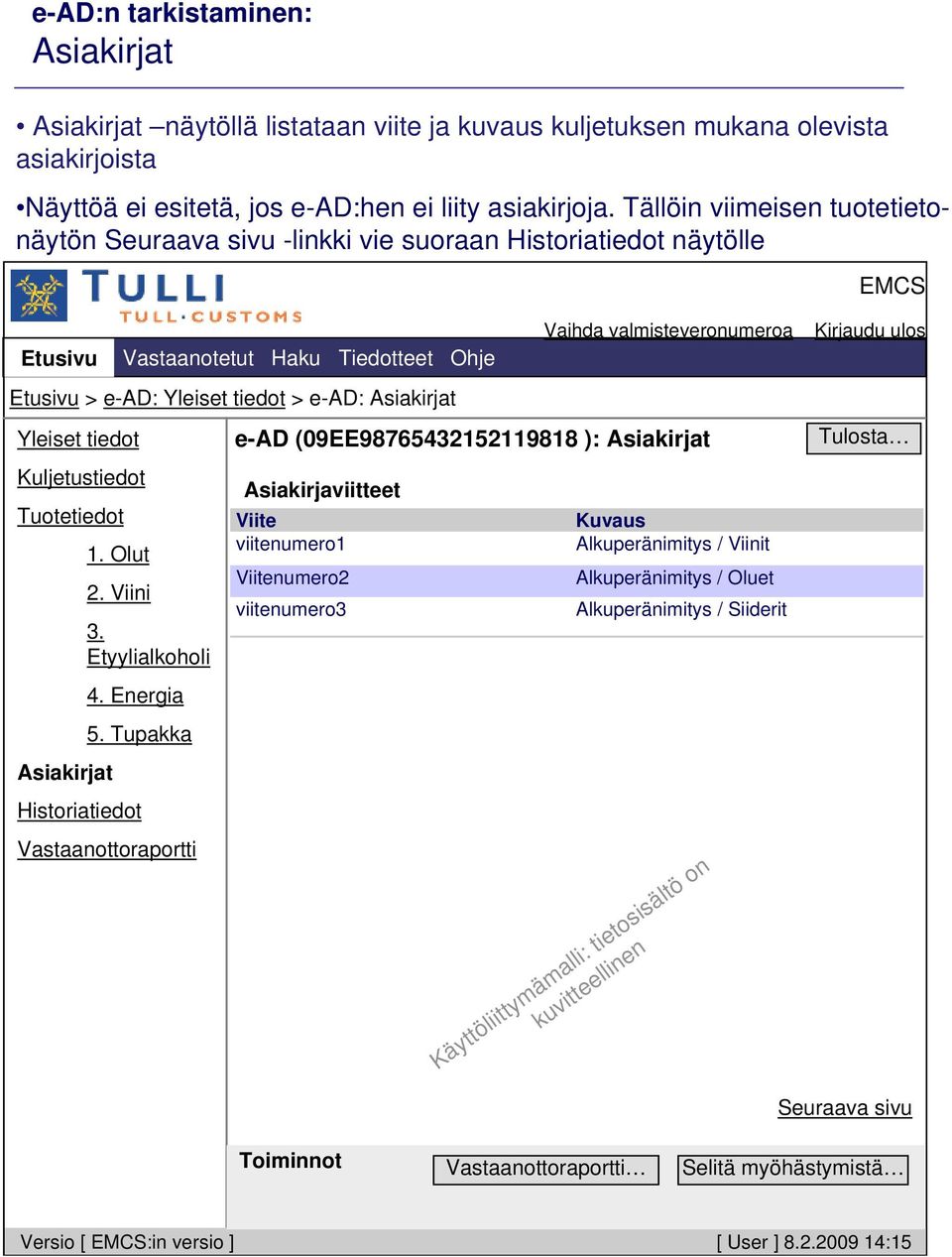 tiedot Kuljetustiedot Tuotetiedot Asiakirjat 1. Olut 2. Viini 3. Etyylialkoholi 4. Energia 5.