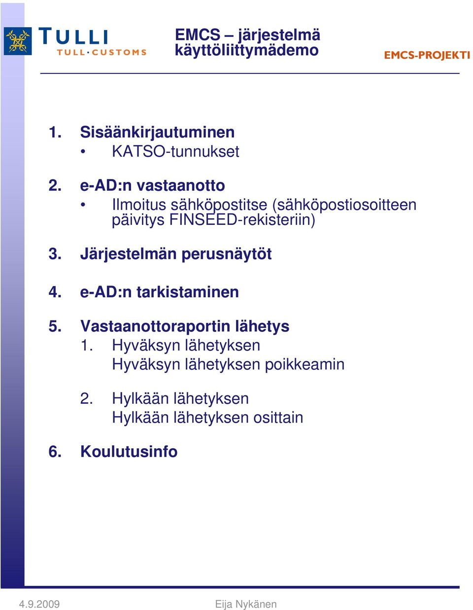 Järjestelmän perusnäytöt 4. e-ad:n tarkistaminen 5. Vastaanottoraportin lähetys 1.