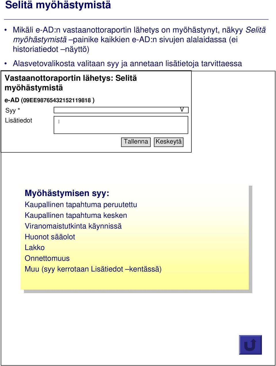 Keskeytä Myöhästymisen Myöhästymisen syy: syy: Kaupallinen Kaupallinen tapahtuma tapahtuma peruutettu peruutettu Kaupallinen Kaupallinen tapahtuma tapahtuma kesken kesken