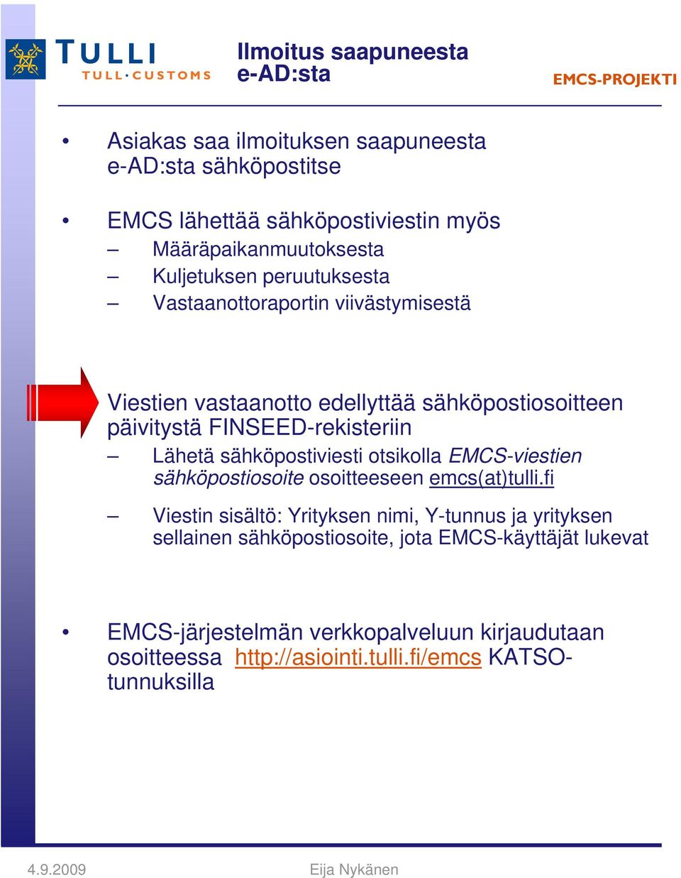 sähköpostiviesti otsikolla -viestien sähköpostiosoite osoitteeseen emcs(at)tulli.