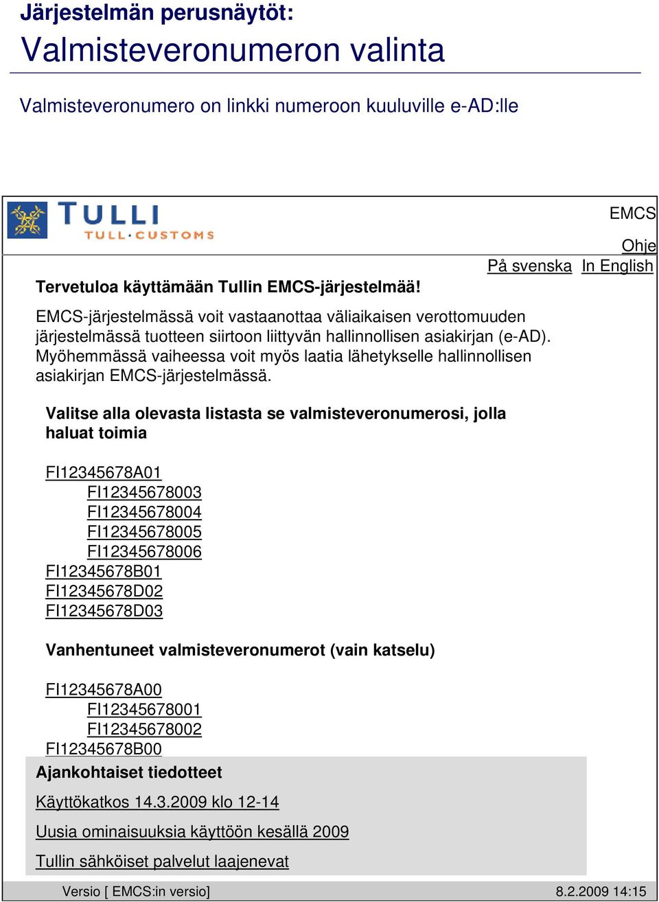 Myöhemmässä vaiheessa voit myös laatia lähetykselle hallinnollisen asiakirjan -järjestelmässä.