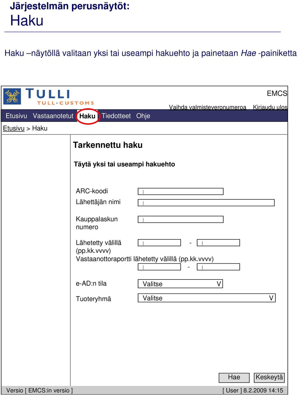 useampi hakuehto ARC-koodi Lähettäjän nimi Kauppalaskun numero Lähetetty välillä - (pp.kk.