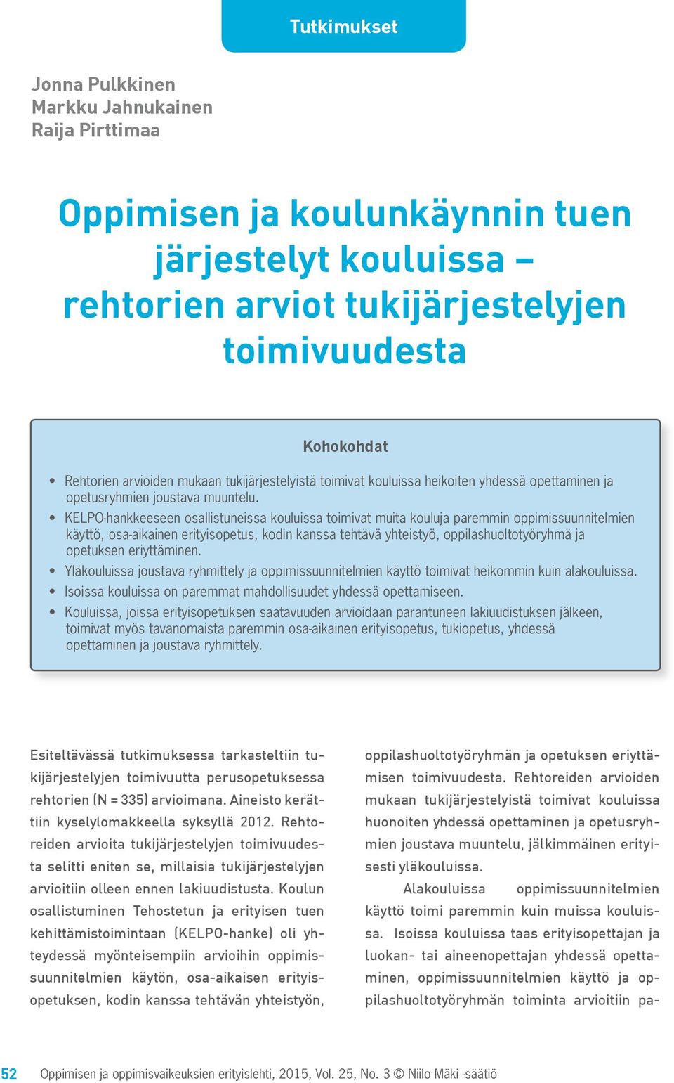 KELPO-hankkeeseen osallistuneissa kouluissa toimivat muita kouluja paremmin oppimissuunnitelmien käyttö, osa-aikainen erityisopetus, kodin kanssa tehtävä yhteistyö, oppilashuoltotyöryhmä ja opetuksen