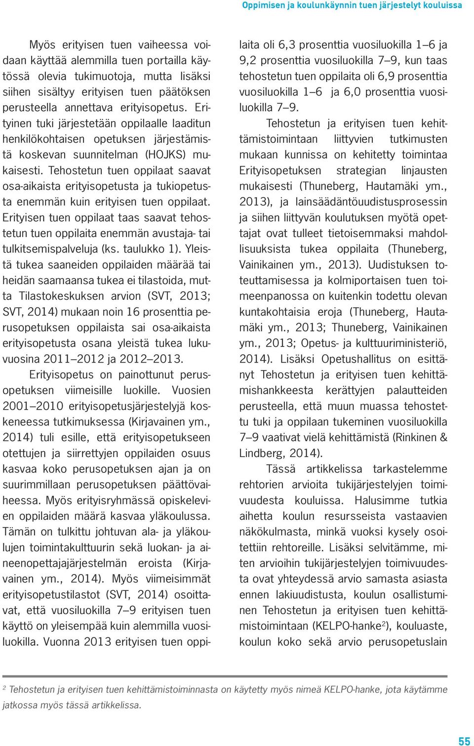 Tehostetun tuen oppilaat saavat osa-aikaista erityisopetusta ja tukiopetusta enemmän kuin erityisen tuen oppilaat.