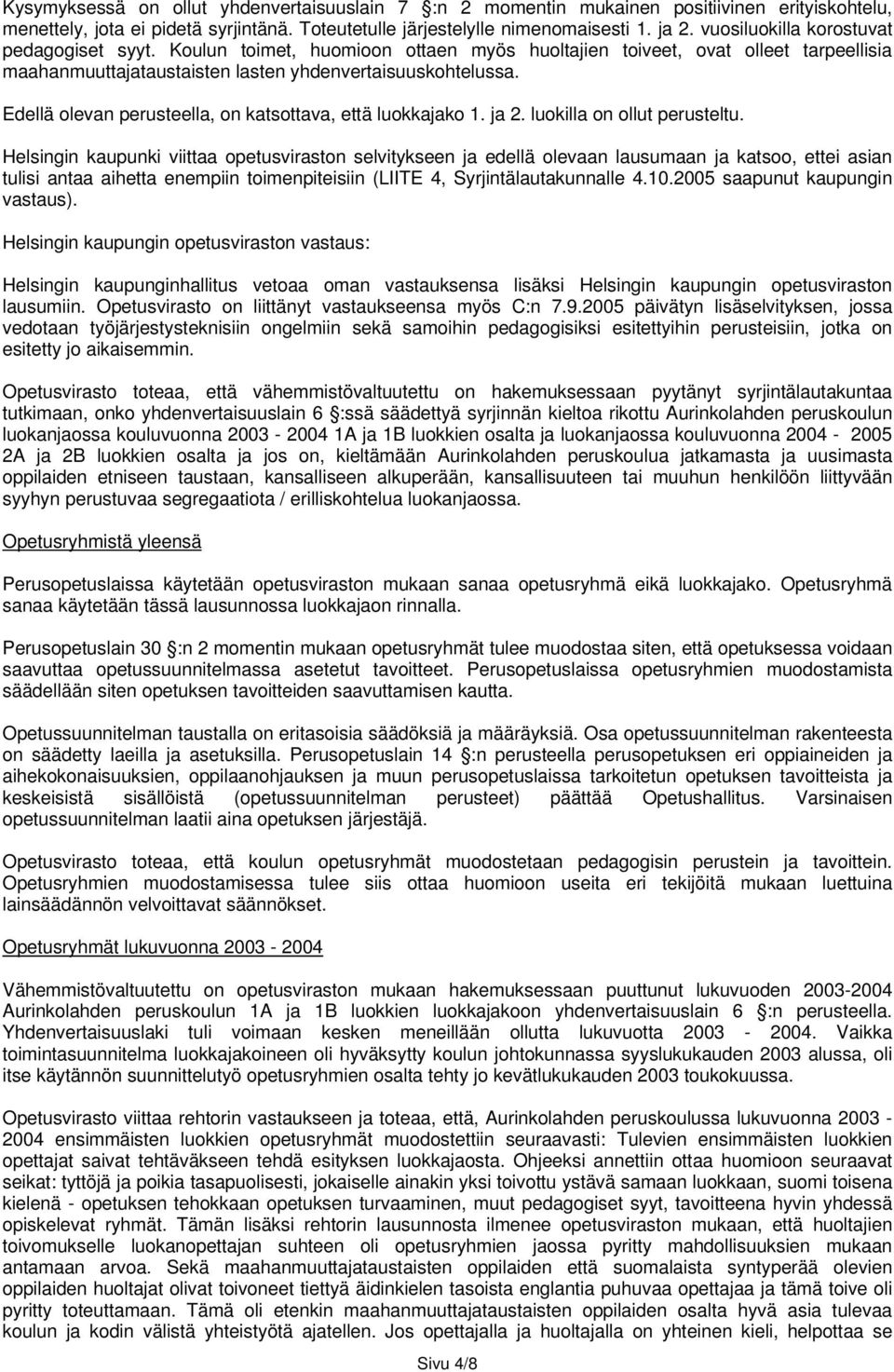 Edellä olevan perusteella, on katsottava, että luokkajako 1. ja 2. luokilla on ollut perusteltu.