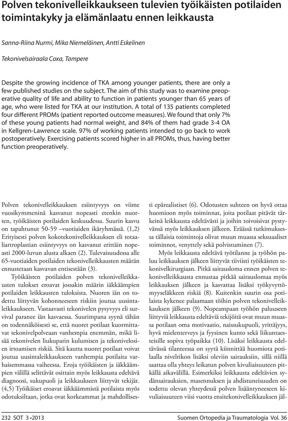 (1,2) Erityisesti polven kokotekonivelleikkauksen eli totaaliartroplastian esiintyvyys on kasvanut erittäin nopeasti 2000-luvun alusta alkaen (2).