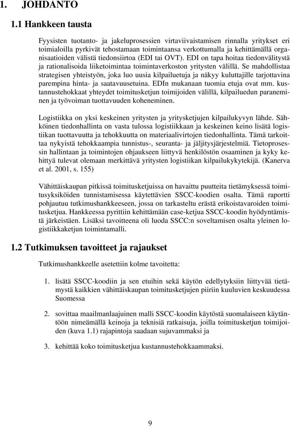 välistä tiedonsiirtoa (EDI tai OVT). EDI on tapa hoitaa tiedonvälitystä ja rationalisoida liiketoimintaa toimintaverkoston yritysten välillä.