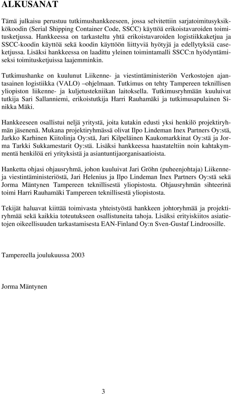 Lisäksi hankkeessa on laadittu yleinen toimintamalli SSCC:n hyödyntämiseksi toimitusketjuissa laajemminkin.