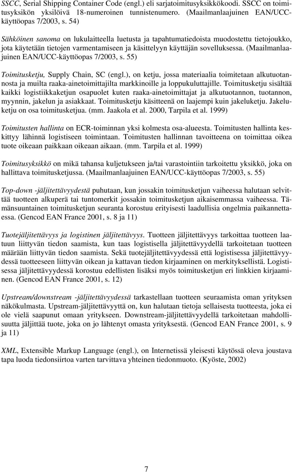 (Maailmanlaajuinen EAN/UCC-käyttöopas 7/2003, s. 55) Toimitusketju, Supply Chain, SC (engl.