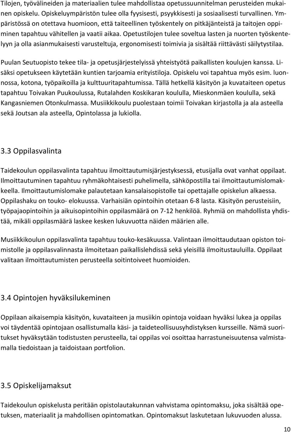 Opetustilojen tulee soveltua lasten ja nuorten työskentelyyn ja olla asianmukaisesti varusteltuja, ergonomisesti toimivia ja sisältää riittävästi säilytystilaa.