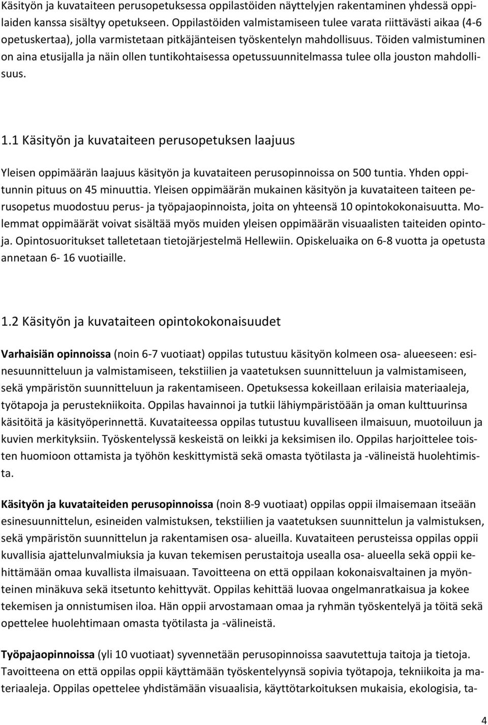 Töiden valmistuminen on aina etusijalla ja näin ollen tuntikohtaisessa opetussuunnitelmassa tulee olla jouston mahdollisuus. 1.