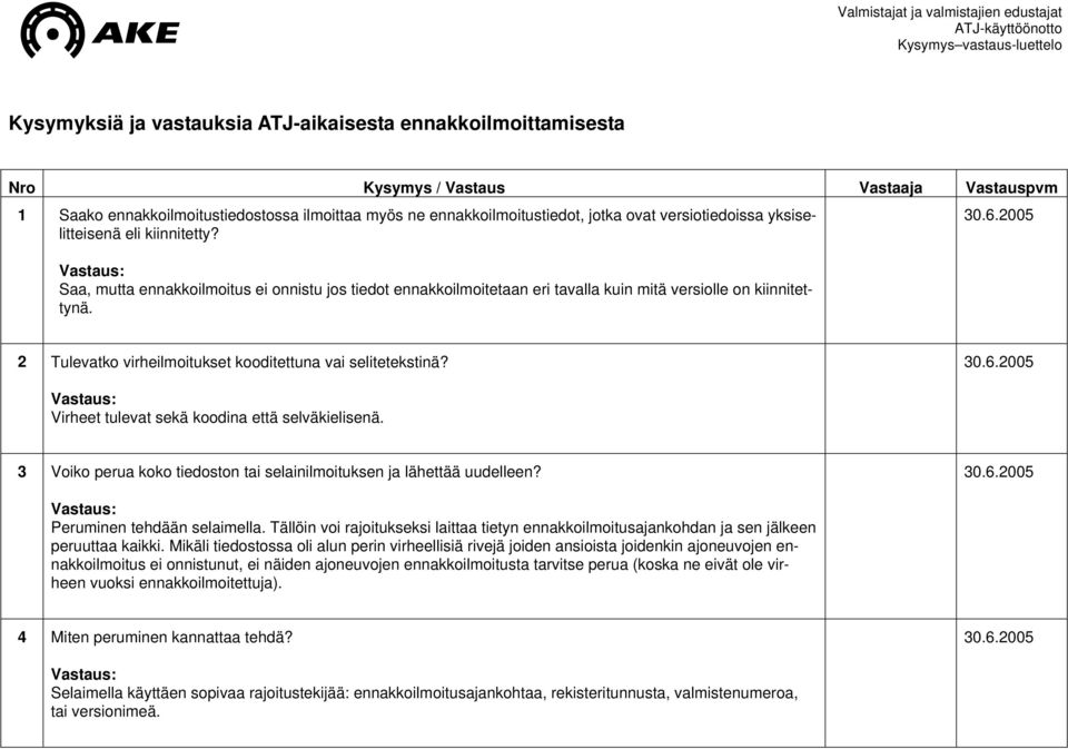 Saa, mutta ennakkoilmoitus ei onnistu jos tiedot ennakkoilmoitetaan eri tavalla kuin mitä versiolle on kiinnitettynä. 2 Tulevatko virheilmoitukset kooditettuna vai selitetekstinä?