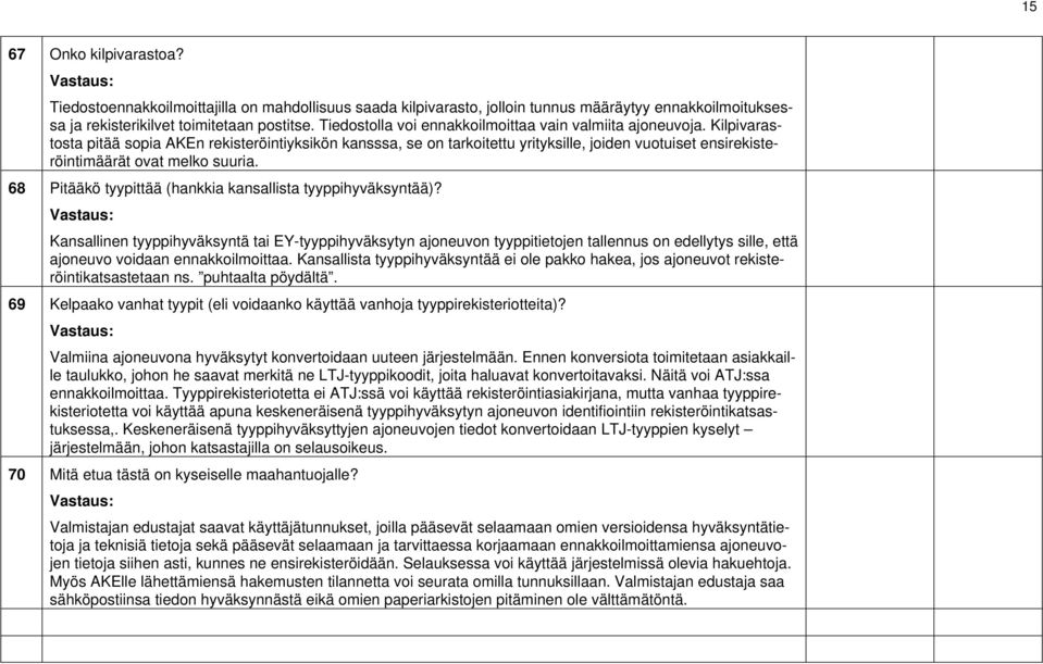 Kilpivarastosta pitää sopia AKEn rekisteröintiyksikön kansssa, se on tarkoitettu yrityksille, joiden vuotuiset ensirekisteröintimäärät ovat melko suuria.