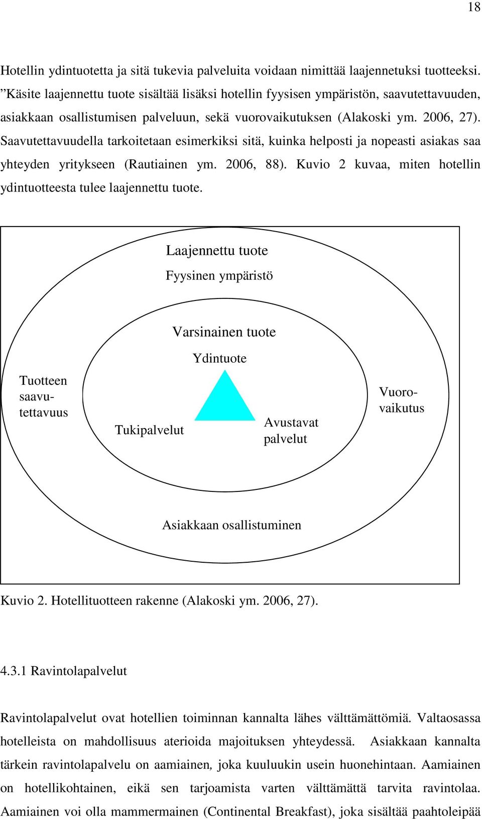 Saavutettavuudella tarkoitetaan esimerkiksi sitä, kuinka helposti ja nopeasti asiakas saa yhteyden yritykseen (Rautiainen ym. 2006, 88).