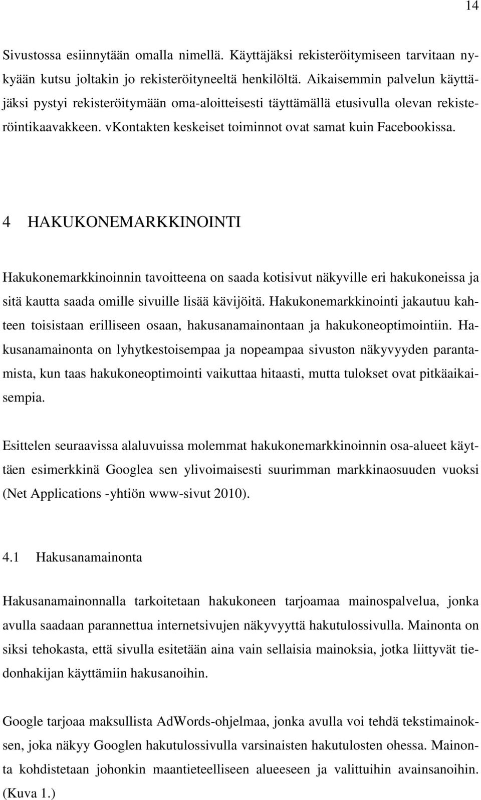 4 HAKUKONEMARKKINOINTI Hakukonemarkkinoinnin tavoitteena on saada kotisivut näkyville eri hakukoneissa ja sitä kautta saada omille sivuille lisää kävijöitä.