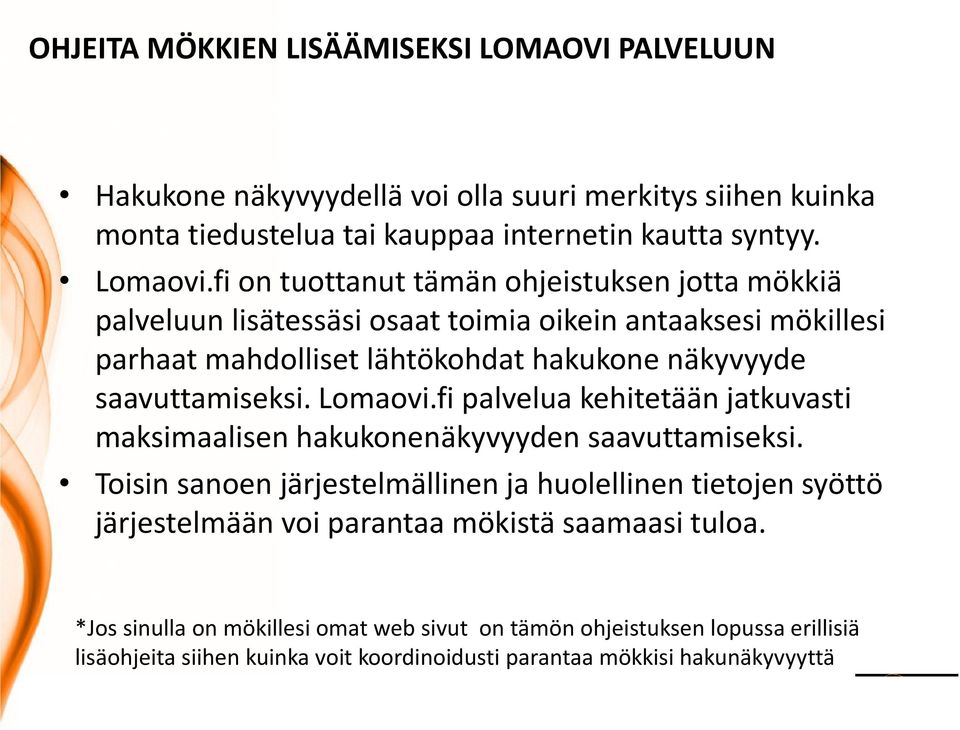 Lomaovi.fi palvelua kehitetään jatkuvasti maksimaalisen hakukonenäkyvyyden saavuttamiseksi.