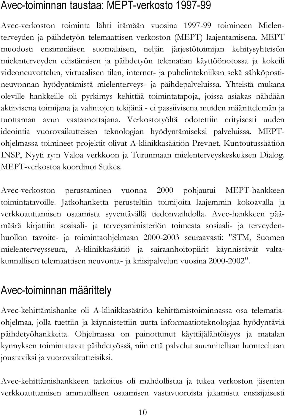 internet- ja puhelintekniikan sekä sähköpostineuvonnan hyödyntämistä mielenterveys- ja päihdepalveluissa.