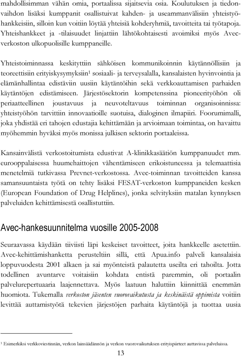 Yhteishankkeet ja -tilaisuudet linjattiin lähtökohtaisesti avoimiksi myös Avecverkoston ulkopuolisille kumppaneille.