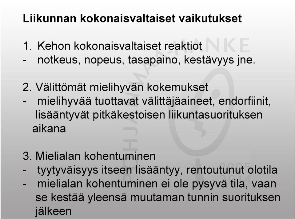 Välittömät mielihyvän kokemukset mielihyvää tuottavat välittäjäaineet, endorfiinit, lisääntyvät