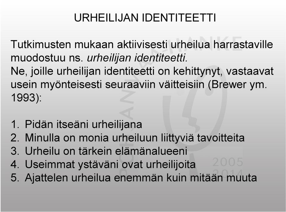 Ne, joille urheilijan identiteetti on kehittynyt, vastaavat usein myönteisesti seuraaviin väitteisiin (Brewer