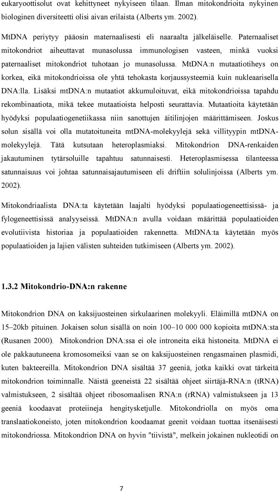 Paternaaliset mitokondriot aiheuttavat munasolussa immunologisen vasteen, minkä vuoksi paternaaliset mitokondriot tuhotaan jo munasolussa.