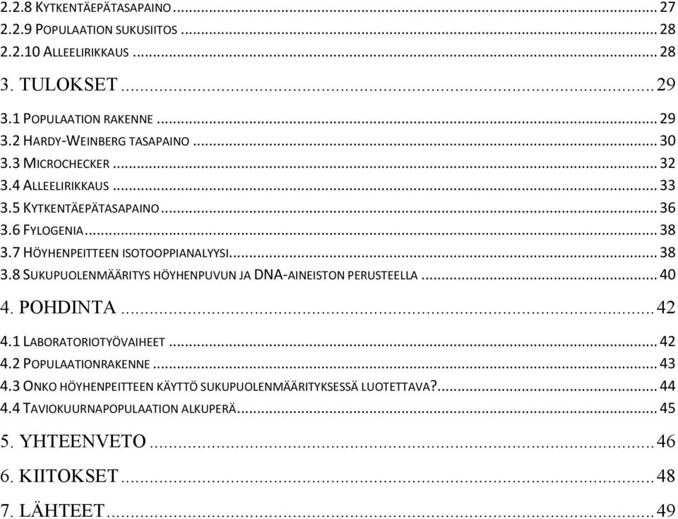 7 HÖYHENPEITTEEN ISOTOOPPIANALYYSI... 38 3.8 SUKUPUOLENMÄÄRITYS HÖYHENPUVUN JA DNA-AINEISTON PERUSTEELLA... 40 4. POHDINTA... 42 4.1 LABORATORIOTYÖVAIHEET.