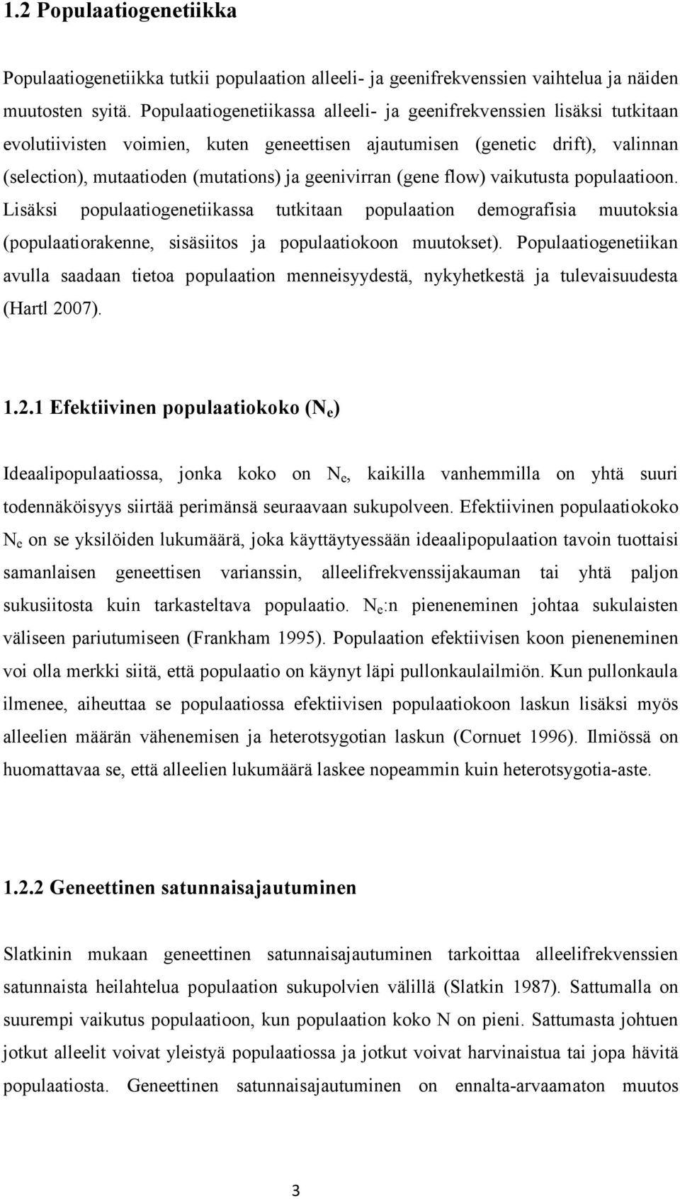 geenivirran (gene flow) vaikutusta populaatioon. Lisäksi populaatiogenetiikassa tutkitaan populaation demografisia muutoksia (populaatiorakenne, sisäsiitos ja populaatiokoon muutokset).