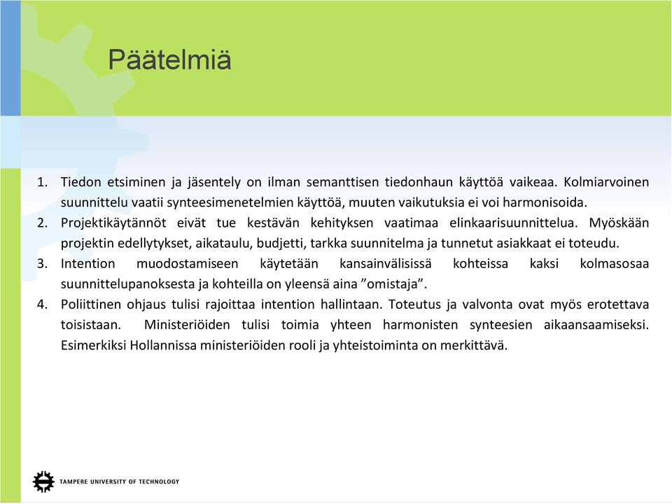 Intention muodostamiseen käytetään kansainvälisissä kohteissa kaksi kolmasosaa suunnittelupanoksesta ja kohteilla on yleensä aina omistaja. 4. Poliittinen ohjaus tulisi rajoittaa intention hallintaan.