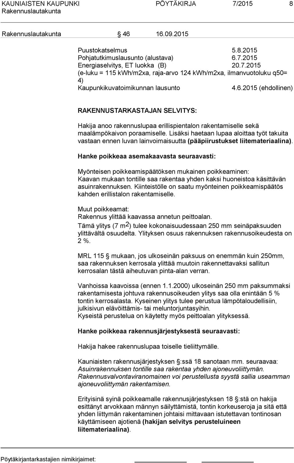 Lisäksi haetaan lupaa aloittaa työt takuita vastaan ennen luvan lainvoimaisuutta (pääpiirustukset liitemateriaalina).