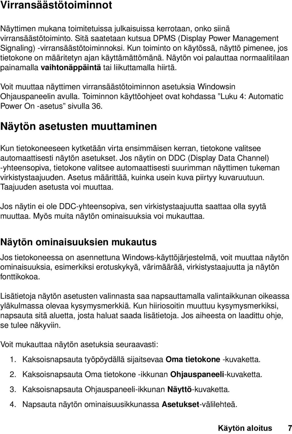 Voit muuttaa näyttimen virransäästötoiminnon asetuksia Windowsin Ohjauspaneelin avulla. Toiminnon käyttöohjeet ovat kohdassa Luku 4: Automatic Power On -asetus sivulla 36.