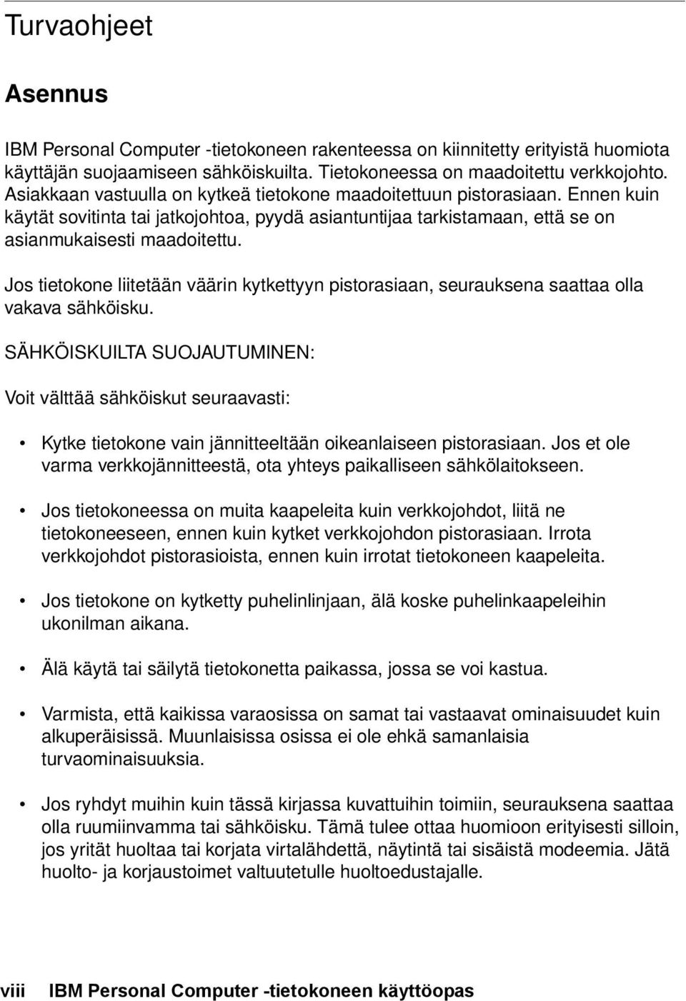 Jos tietokone liitetään väärin kytkettyyn pistorasiaan, seurauksena saattaa olla vakava sähköisku.