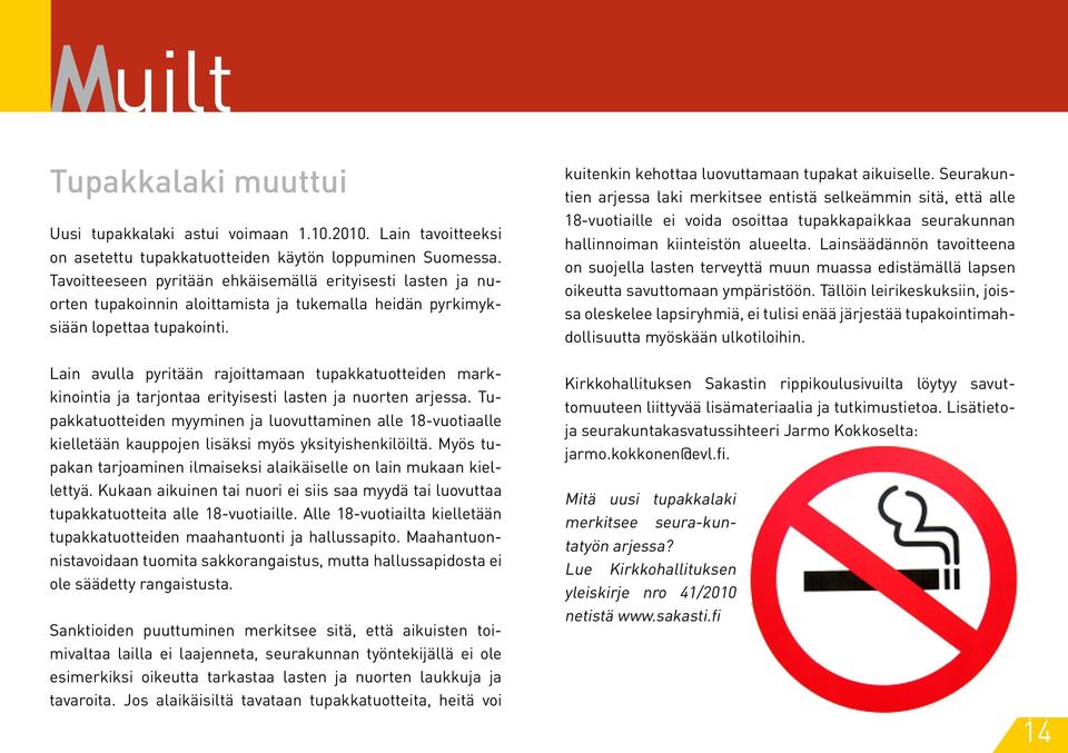Lain avulla pyritään rajoittamaan tupakkatuotteiden markkinointia ja tarjontaa erityisesti lasten ja nuorten arjessa.