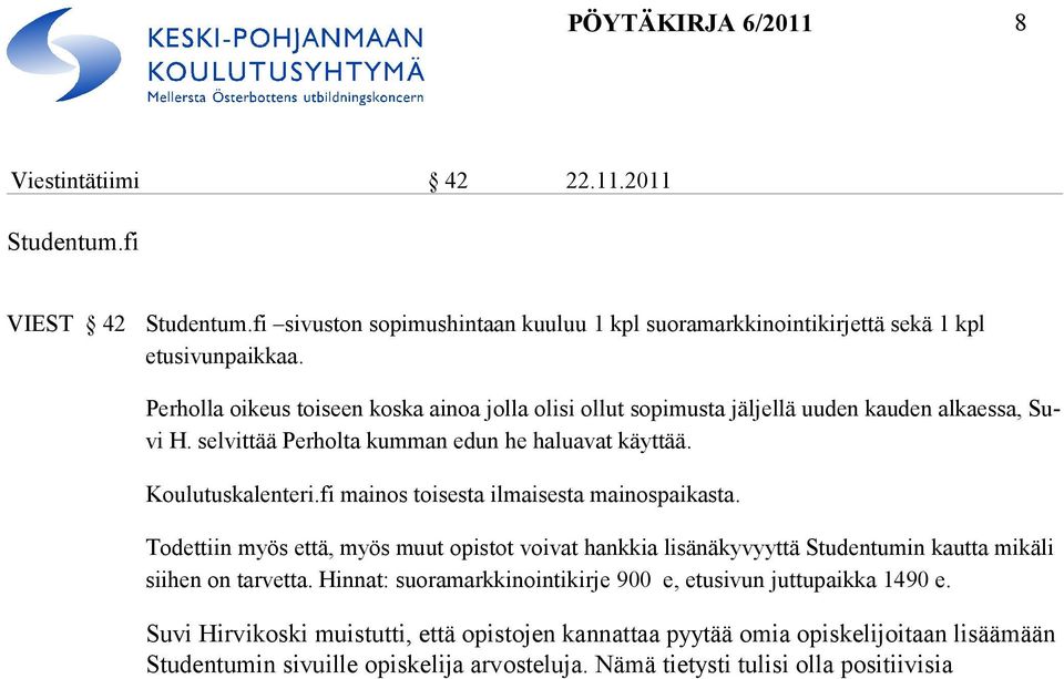 fi mainos toisesta ilmaisesta mainospaikasta. Todettiin myös että, myös muut opistot voivat hankkia lisänäkyvyyttä Studentumin kautta mi käli siihen on tar vetta.