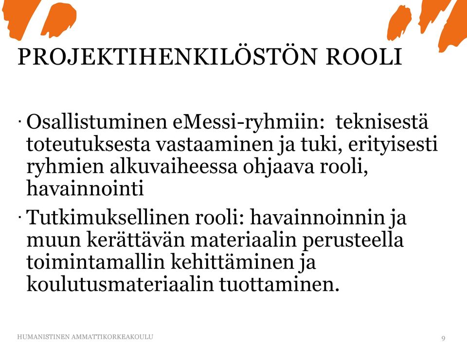 Tutkimuksellinen rooli: havainnoinnin ja muun kerättävän materiaalin perusteella