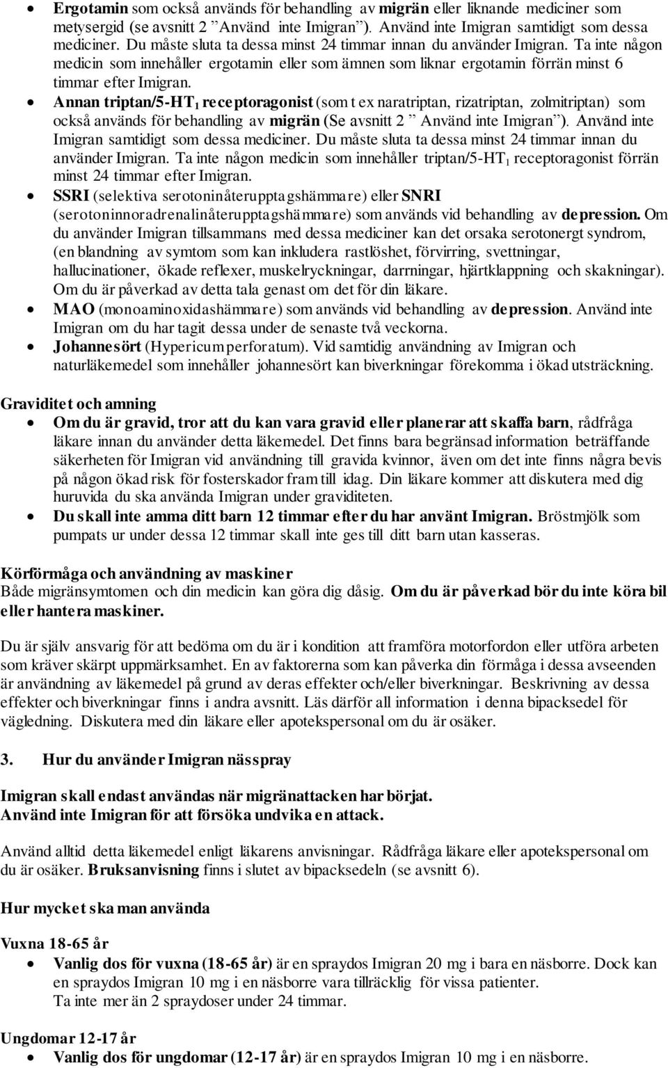 Annan triptan/5-ht 1 receptoragonist (som t ex naratriptan, rizatriptan, zolmitriptan) som också används för behandling av migrän (Se avsnitt 2 Använd inte Imigran ).