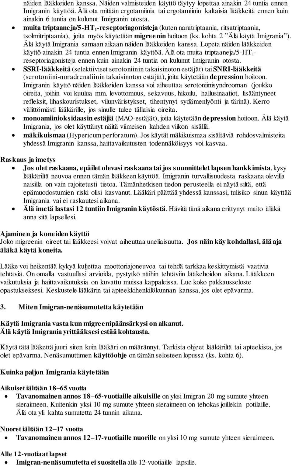 muita triptaaneja/5-ht 1 -reseptoriagonisteja (kuten naratriptaania, ritsatriptaania, tsolmitriptaania), joita myös käytetään migreenin hoitoon (ks. kohta 2 Älä käytä Imigrania ).