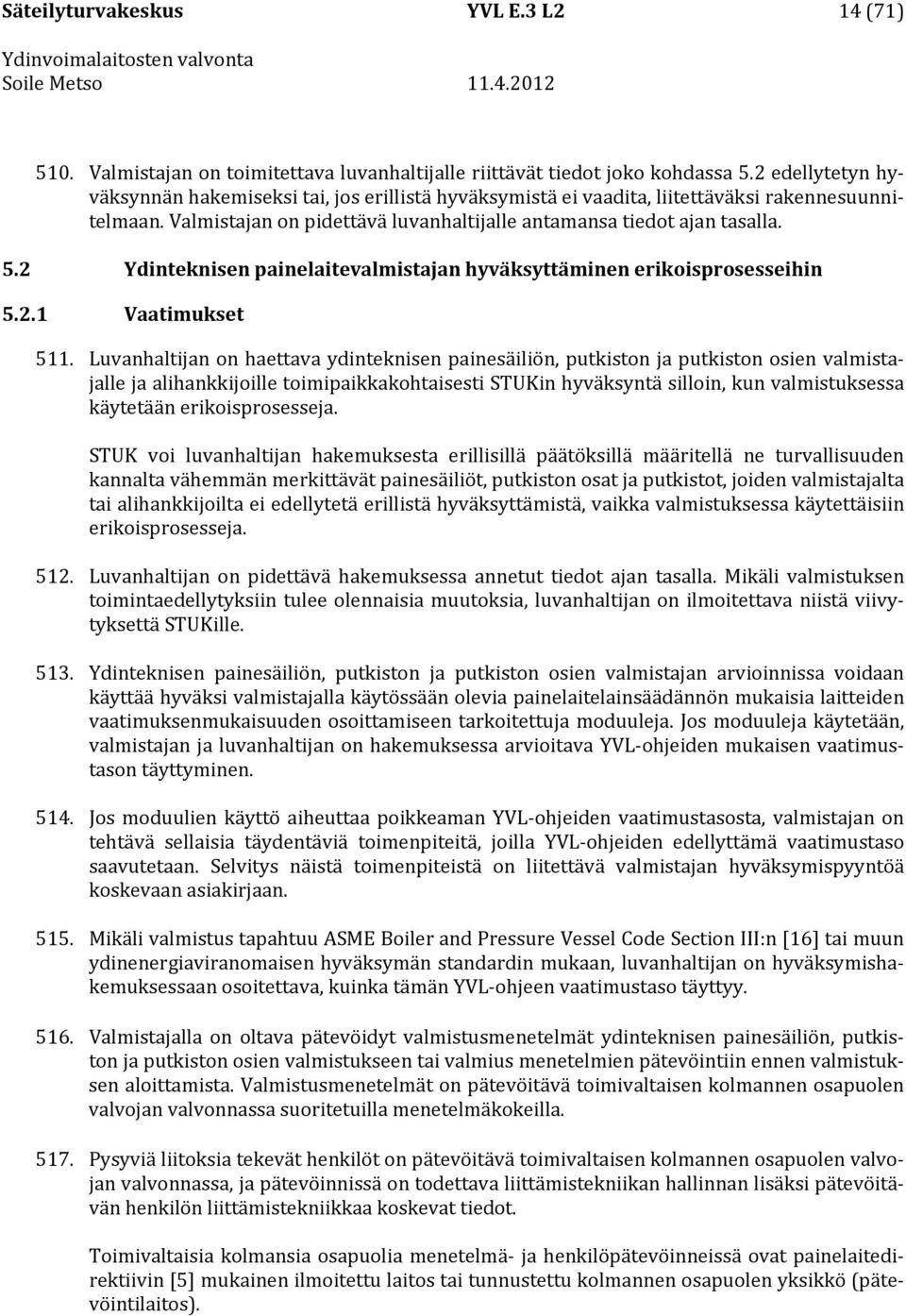 2 Ydinteknisen painelaitevalmistajan hyväksyttäminen erikoisprosesseihin 5.2.1 Vaatimukset 511.